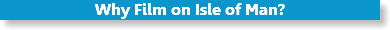 Why Film on Isle of Man?