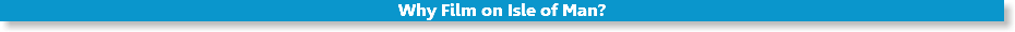 Why Film on Isle of Man?